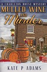 Mulled Wine and Murder (A Charleton House Mystery Book 5) - Kate P Adams - 9781733561969