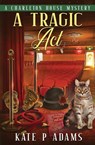 A Tragic Act - Kate P Adams - 9781733561976