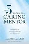 The 5 Practices of the Caring Mentor - Daniel H Shapiro - 9781733580809