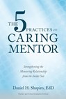 The 5 Practices of the Caring Mentor - Daniel H Shapiro - 9781733580809