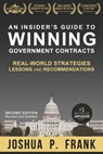 An Insider's Guide to Winning Government Contracts: Real-World Strategies, Lessons, and Recommendations - Joshua P. Frank - 9781733600927
