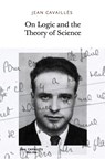 On Logic and the Theory of Science - Jean Cavailles ; Gaston Bachelard - 9781733628105