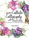 Modern Catholic Calligraphy With Ancient Saints: For Brush Lettering Beginners - Lorelei Worland - 9781733772303
