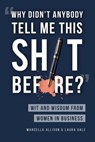 "Why Didn't Anybody Tell Me This Sh*t Before?" - Marcella Allison ; Laura Gale - 9781733790345