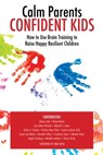 Calm Parents Confident Kids - Lee Collver-Richards ; Marion Solis ; Renee Realta ; Deborah C. Owen ; Kristin A. Carbone ; Patricia Dawn Clark ; Tamara Jackson Clark ; Louisa Joy Dykstra ; Murielle Fellous ; Constance Greer ; Deborah Helser ; Angela Humburg ; Michelle Lowbeer ; Charity - 9781733822428