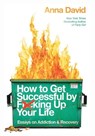 How to Get Successful by F*cking Up Your Life: Essays on Addiction and Recovery - Anna B. David - 9781733853286