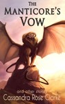 The Manticore's Vow: and Other Stories - Cassandra Rose Clarke - 9781733886222