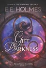Gift of the Darkness - E. E. Holmes - 9781733935234