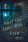 What the Lady's Maid Knew - E E Holmes - 9781733935258