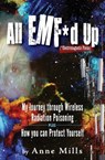 All EMF*d Up (*Electromagnetic Fields) - Anne Mills - 9781733950718