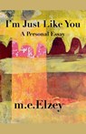 I'm Just Like You - M. E. Elzey - 9781734054682