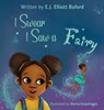 Elliott Buford, E: I Swear I Saw a Fairy - E. J. Elliott Buford - 9781734175547