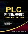 PLC Programming Using RSLogix 500 - Gary D Anderson - 9781734189827