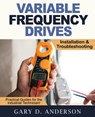 Variable Frequency Drives - Installation & Troubleshooting - Gary D Anderson - 9781734189872