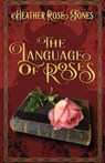 The Language of Roses - Heather Rose Jones - 9781734360363