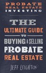 Probate Real Estate Investing - Jeff Leighton - 9781734375633