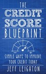 CREDIT SCORE BLUEPRINT - Jeff Leighton - 9781734375664