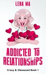 Crazy & Obsessed: Addicted to Relationships - Lena Ma - 9781734390353