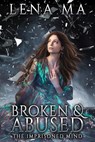 Broken and Abused: The Imprisoned Mind - Lena Ma - 9781734390377