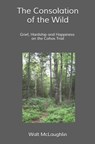 The Consolation of the Wild: Grief, Hardship and Happiness on the Cohos Trail - Walt McLaughlin - 9781734517545