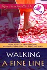 Walking a Fine Line: How to Be a Professional Wisdom Keeper in the Healing Arts - Rosy Aronson - 9781734584899