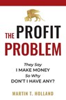 The Profit Problem - Martin T Holland - 9781734603606