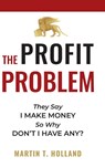 The Profit Problem - Martin T Holland - 9781734603620