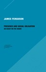 Presence and Social Obligation – An Essay on the Share - James Ferguson - 9781734643510