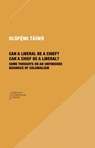 Can a Liberal be a Chief? Can a Chief be a Liber – Some Thoughts on an Unfinished Business of Colonialism - Olufemi Taiwo - 9781734643527