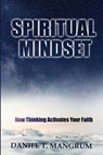Spiritual Mindset - Daniel T. Mangrum - 9781734675825