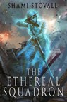 The Ethereal Squadron - Shami Stovall - 9781734758771