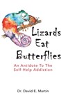 Lizards Eat Butterflies: An Antidote to the Self-Help Addiction - David Martin - 9781735011202