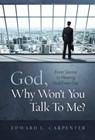 God, Why Won't You Talk To Me? - Edward L Carpenter - 9781735012605