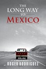 The Long Way to Mexico - Roger Rodriguez - 9781735041506