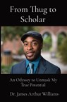 From Thug to Scholar - Dr James Arthur Williams - 9781735106359