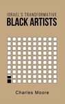 Israel's Transformative Black Artists - Charles Moore - 9781735170831