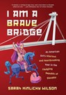I Am a Brave Bridge - Sarah Hinlicky Wilson - 9781735230092