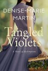 Tangled Violets: A Novel of Redemption - Denise-Marie Martin - 9781735238852
