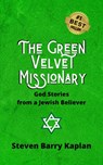 The Green Velvet Missionary: God Stories from a Jewish Believer - Steven Barry Kaplan - 9781735259611