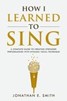How I Learned To Sing - Jonathan E Smith - 9781735439501