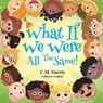 What If We Were All The Same! - C M Harris - 9781735537245
