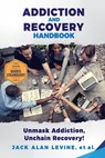 Addiction and Recovery Handbook: Unmask Addiction, Unleash Recovery! - Jack Alan Levine - 9781735607504