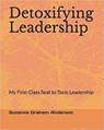 Detoxifying Leadership: My First Class Seat To Toxic Leadership - Suzanne Graham Anderson MBA, MSOL - 9781735736914