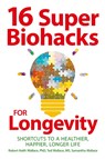 16 Super Biohacks for Longevity - Robert Keith Wallace ; Ted Wallace ; Samantha Wallace - 9781735740157