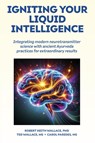 Igniting Your Liquid Intelligence - Robert Keith Wallace ; Ted Wallace ; Carol Paredes - 9781735740195
