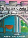 If Tables Could Talk - Andrea Post Sutcliffe - 9781735766492