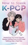 How to Speak KPOP - Jungho Park - 9781735784403