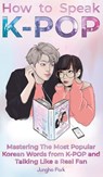 How to Speak KPOP - Jungho Park - 9781735784427