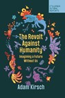 The Revolt Against Humanity - Adam Kirsch - 9781735913766