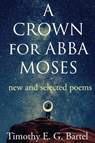 A Crown for Abba Moses - Timothy Bartel - 9781735998466